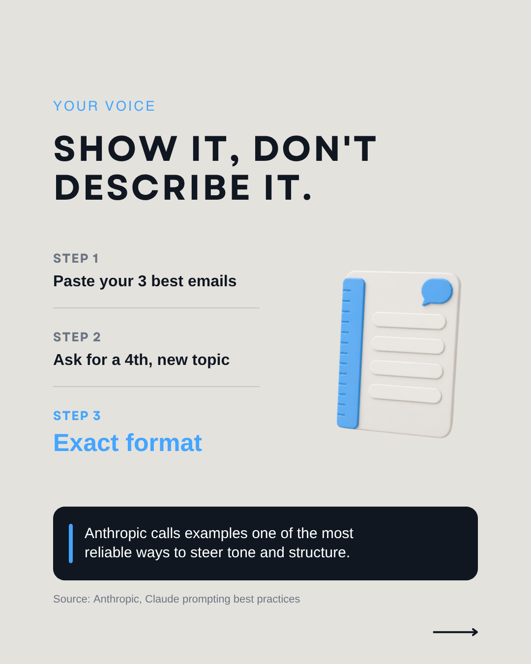 To get your voice, paste your 3 best emails, ask for a 4th on a new topic and give the exact format; Anthropic calls examples one of the most reliable ways to steer tone and structure